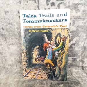 Tales Trails Tommyknockers Myriam Friggens Colorado Mining History